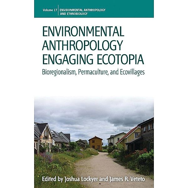 Environmental Anthropology Engaging Ecotopia / Environmental Anthropology and Ethnobiology Bd.17