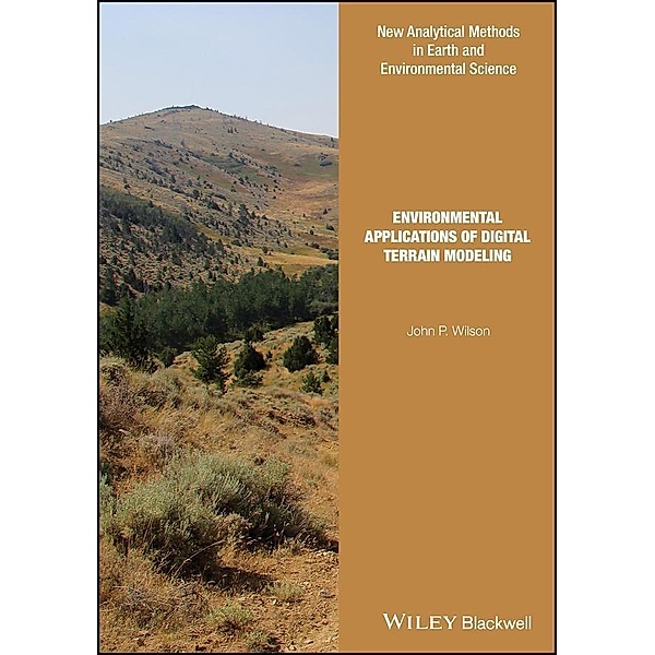 Environmental Applications of Digital Terrain Modeling / Analytical Methods in Earth and Environmental Science, John P. Wilson