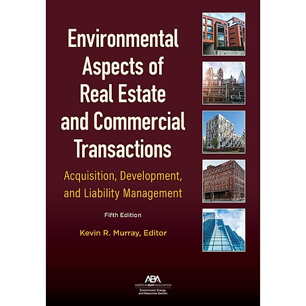 Environmental Aspects of Real Estate and Commercial Transactions, Kevin R. Murray