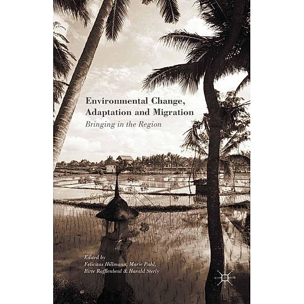 Environmental Change, Adaptation and Migration, Felicitas Hillmann, Marie Pahl, Birte Rafflenbeul, Harald Sterly