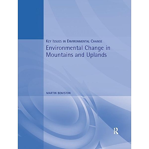 Environmental Change in Mountains and Uplands, Martin Beniston