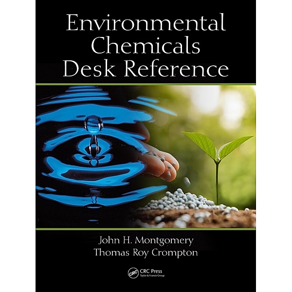 Environmental Chemicals Desk Reference, John H. Montgomery, Thomas Roy Crompton