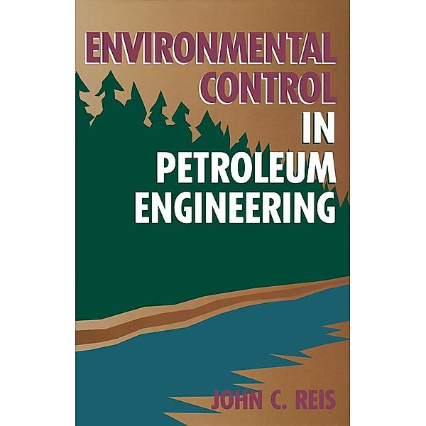 Environmental Control in Petroleum Engineering, Ph. D. John C. Reis