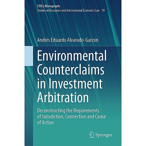 Environmental Counterclaims in Investment Arbitration / European Yearbook of International Economic Law Bd.34, Andrés Eduardo Alvarado-Garzón