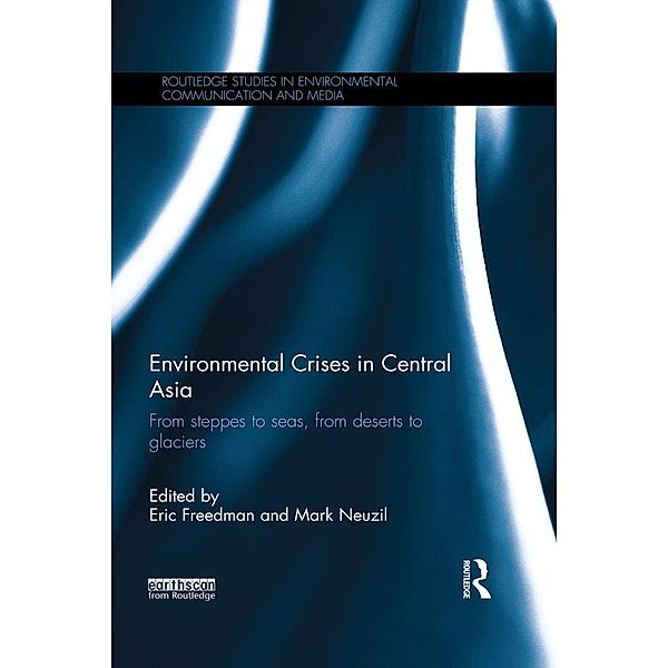 Environmental Crises in Central Asia / Routledge Studies in Environmental Communication and Media