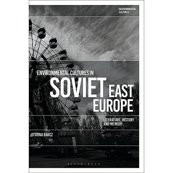 Environmental Cultures in Soviet East Europe, Anna Barcz