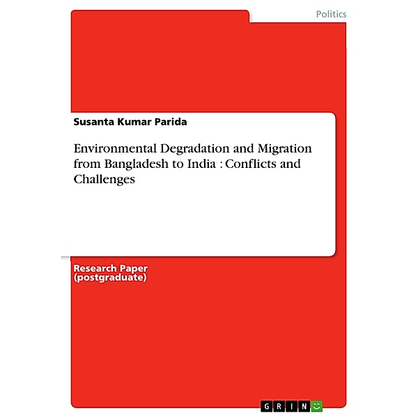 Environmental Degradation and Migration from Bangladesh to India : Conflicts and Challenges, Susanta Kumar Parida