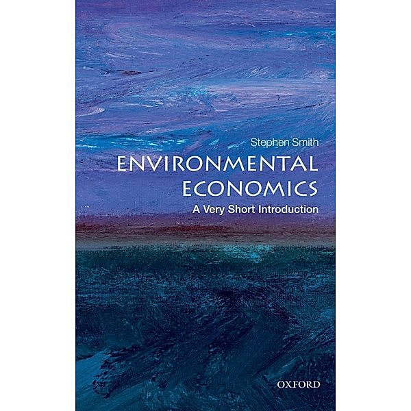 Environmental Economics: A Very Short Introduction / Very Short Introductions, Stephen Smith