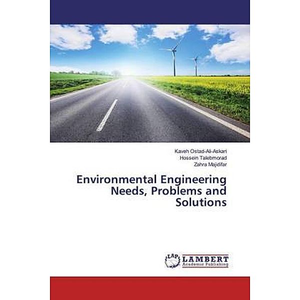 Environmental Engineering Needs, Problems and Solutions, Kaveh Ostad-Ali-Askari, Hossein Talebmorad, Zahra Majidifar