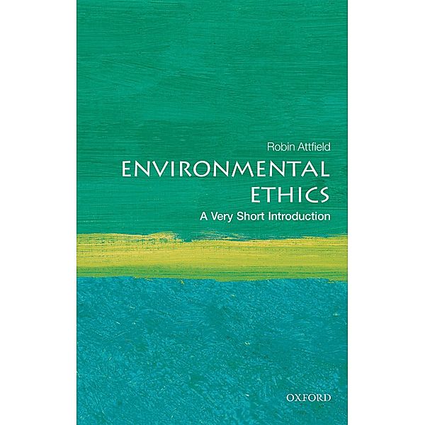 Environmental Ethics: A Very Short Introduction / Very Short Introductions, Robin Attfield