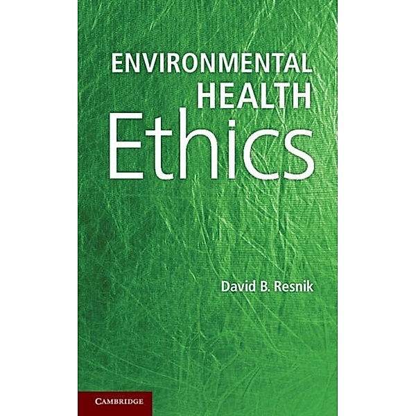 Environmental Health Ethics, David B. Resnik