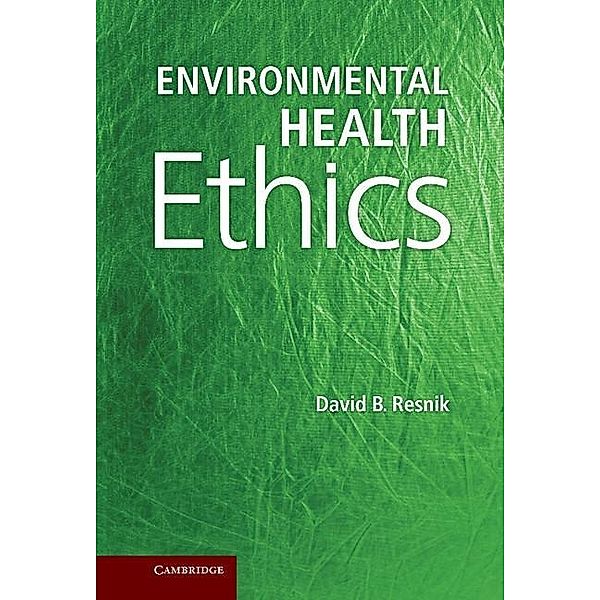 Environmental Health Ethics, David B. Resnik