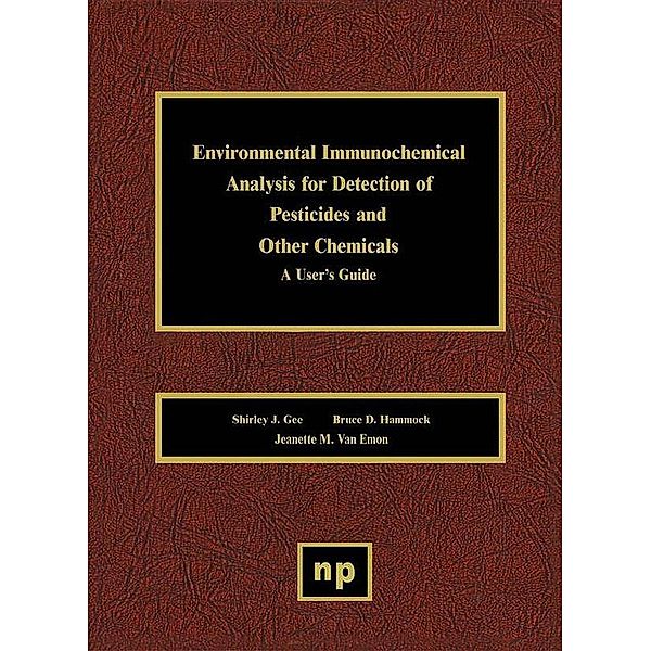 Environmental Immunochemical Analysis Detection of Pesticides and Other Chemicals, Shirley J. Gee, Bruce D. Hammock, Jeanette M. van Emon