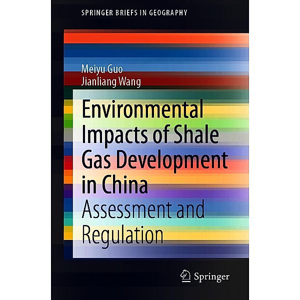 Environmental Impacts of Shale Gas Development in China / SpringerBriefs in Geography, Meiyu Guo, Jianliang Wang