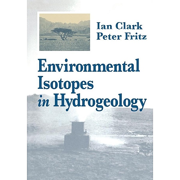 Environmental Isotopes in Hydrogeology, Ian D. Clark, Peter Fritz