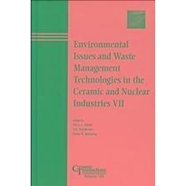 Environmental Issues and Waste Management Technologies in the Ceramic and Nuclear Industries VII / Ceramic Transaction Series Bd.132