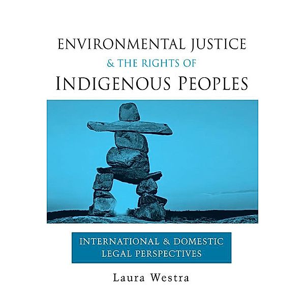 Environmental Justice and the Rights of Indigenous Peoples, Laura Westra