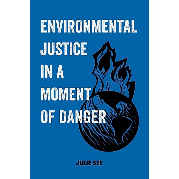 Environmental Justice in a Moment of Danger / American Studies Now: Critical Histories of the Present Bd.11, Julie Sze