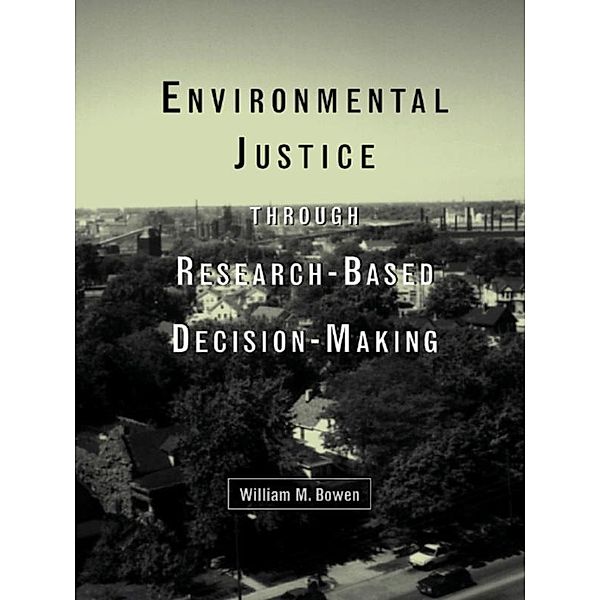 Environmental Justice Through Research-Based Decision-Making, William M. Bowen