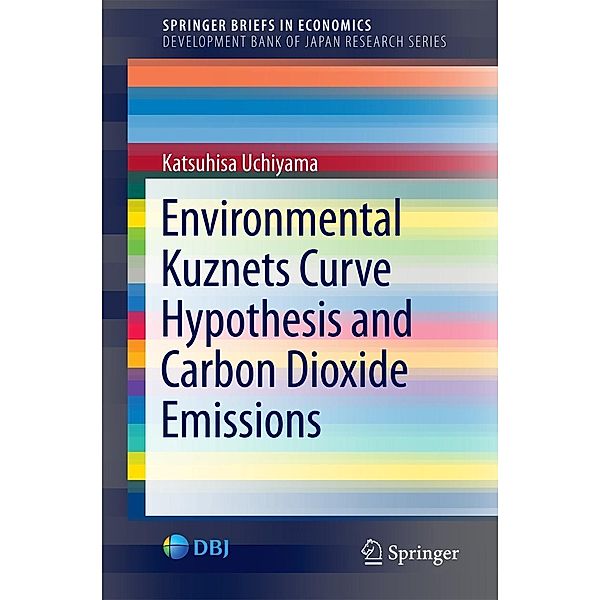 Environmental Kuznets Curve Hypothesis and Carbon Dioxide Emissions / SpringerBriefs in Economics, Katsuhisa Uchiyama