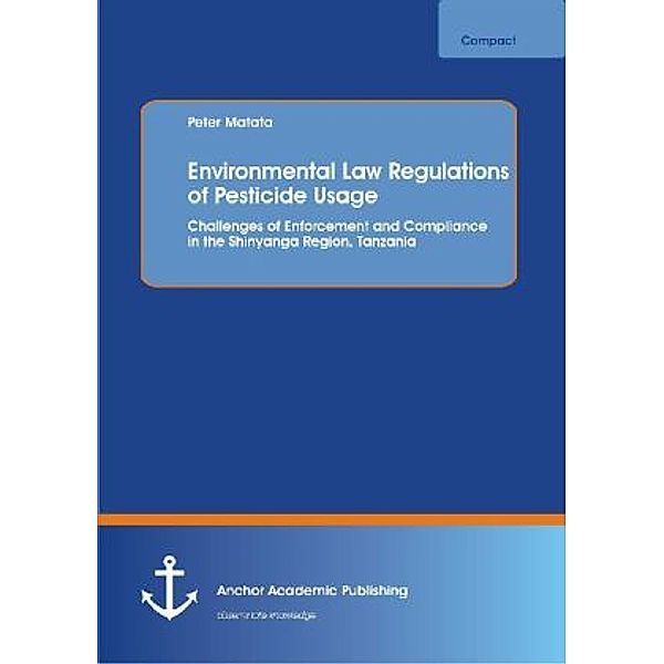 Environmental Law Regulations of Pesticide Usage: Challenges of Enforcement and Compliance in the Shinyanga Region, Tanzania, Peter Matata