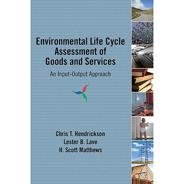 Environmental Life Cycle Assessment of Goods and Services, Chris T. Hendrickson, Lester B. Lave, H. Scott Matthews