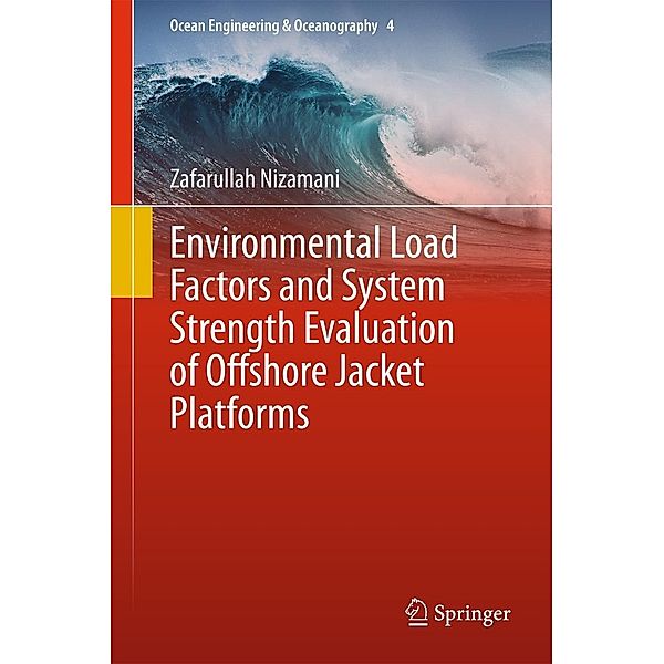Environmental Load Factors and System Strength Evaluation of Offshore Jacket Platforms / Ocean Engineering & Oceanography Bd.4, Zafarullah Nizamani