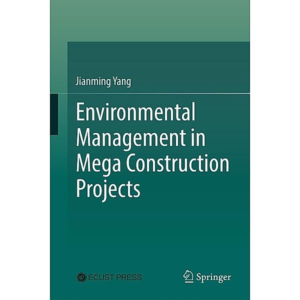 Environmental Management in Mega Construction Projects, Jianming Yang