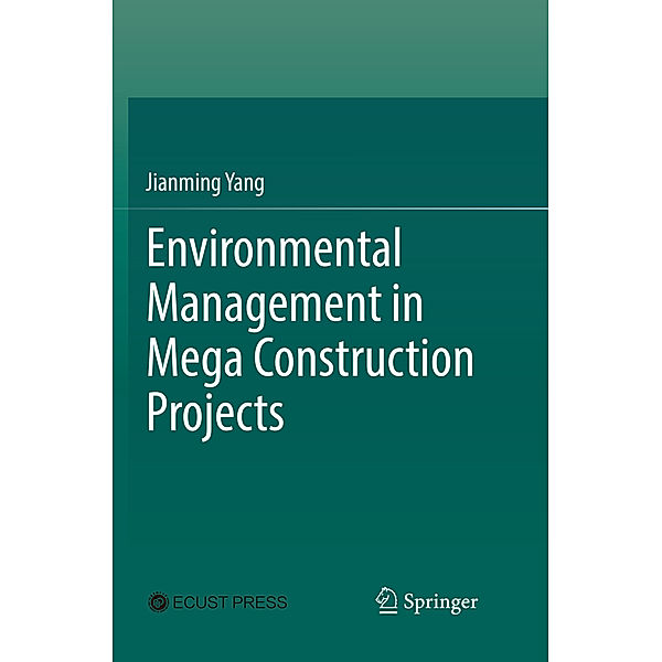 Environmental Management in Mega Construction Projects, Jianming Yang