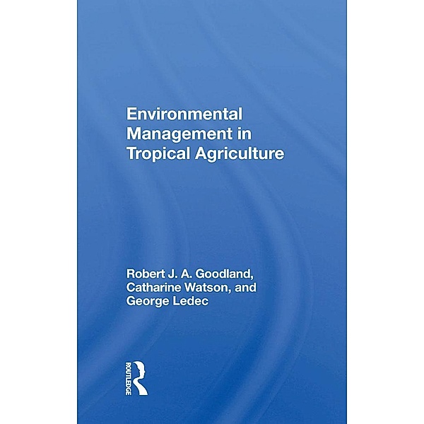 Environmental Management In Tropical Agriculture, Robert Goodland