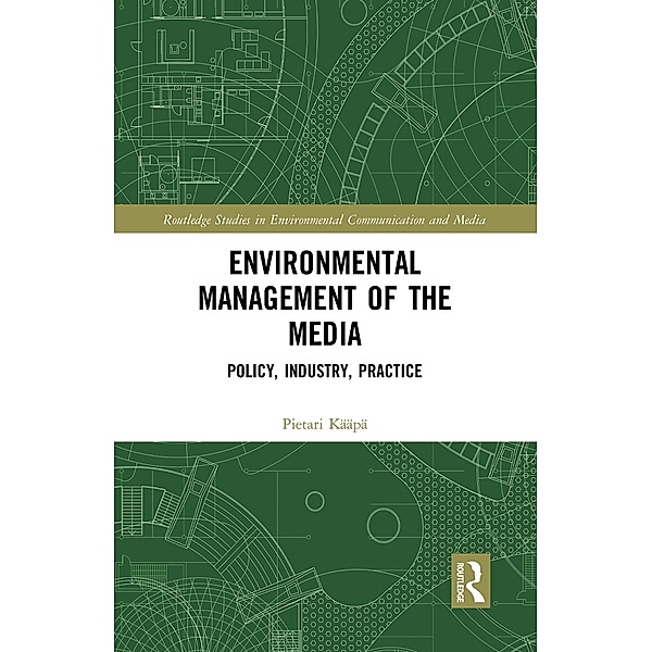 Environmental Management of the Media / Routledge Studies in Environmental Communication and Media, Pietari Kääpä
