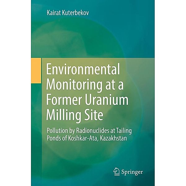 Environmental Monitoring at a Former Uranium Milling Site, Kairat Kuterbekov