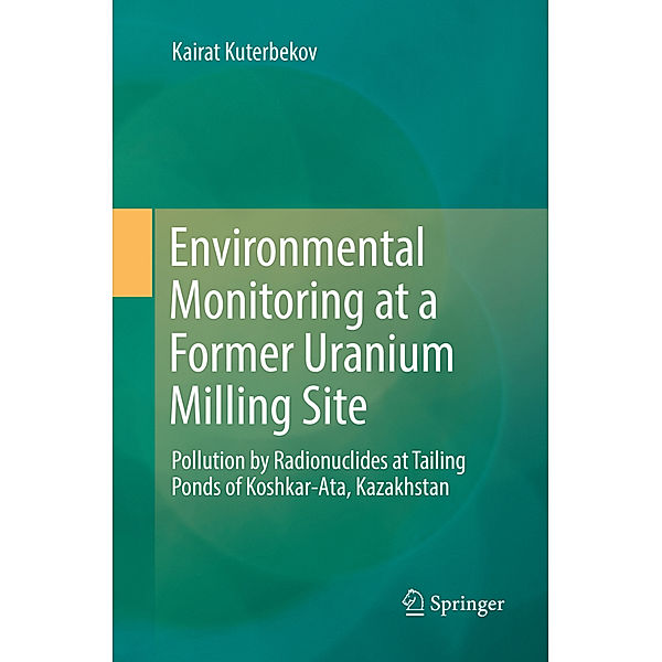 Environmental Monitoring at a Former Uranium Milling Site, Kairat Kuterbekov