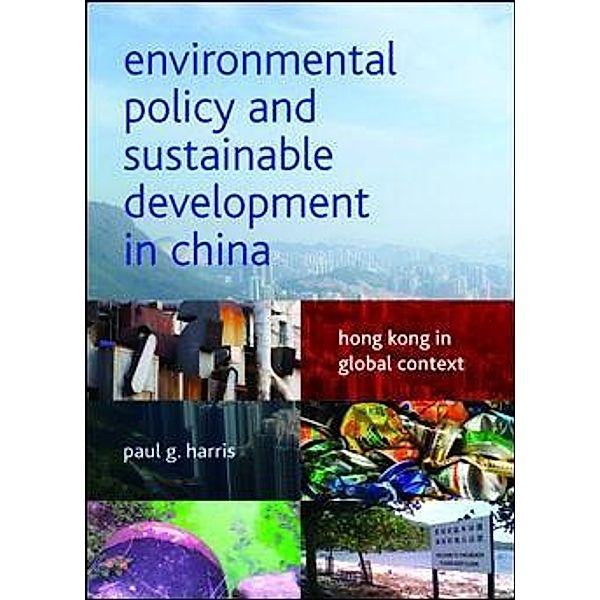 Environmental Policy and Sustainable Development in China, Paul G. Harris