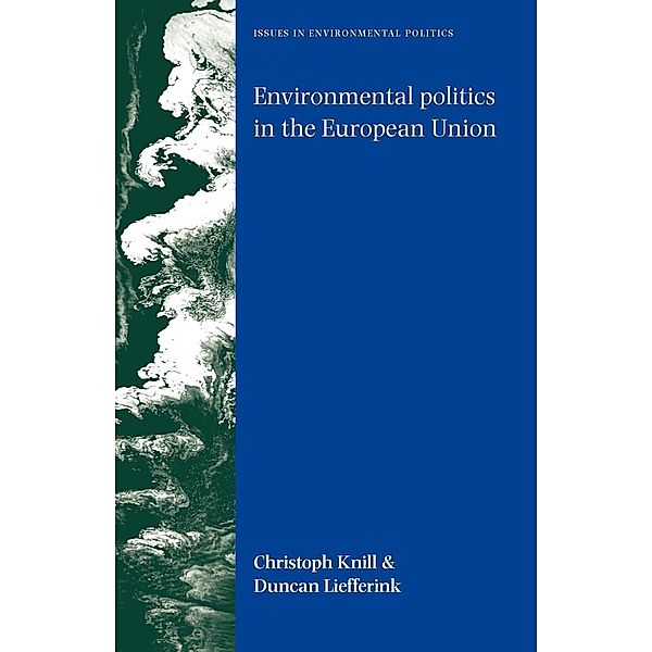 Environmental Politics in the European Union, Christoph Knill, Duncan Liefferink