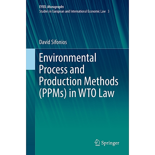 Environmental Process and Production Methods (PPMs) in WTO Law, David Sifonios