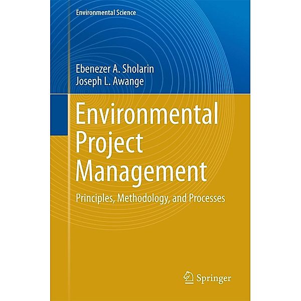 Environmental Project Management / Environmental Science and Engineering, Ebenezer A. Sholarin, Joseph L. Awange