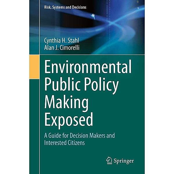 Environmental Public Policy Making Exposed / Risk, Systems and Decisions, Cynthia H. Stahl, Alan J. Cimorelli