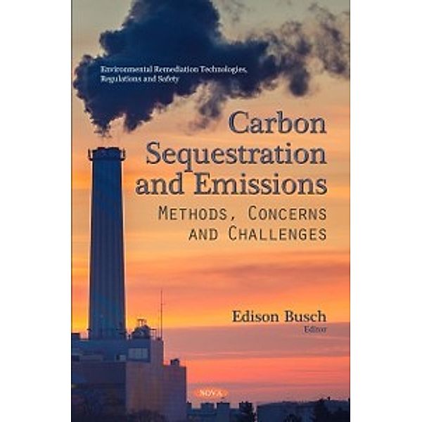 Environmental Remediation Technologies, Regulations and Safety: Carbon Sequestration and Emissions: Methods, Concerns and Challenges