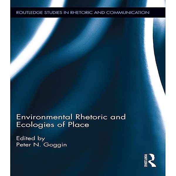 Environmental Rhetoric and Ecologies of Place / Routledge Studies in Rhetoric and Communication