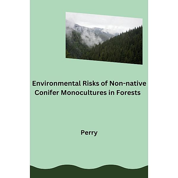 Environmental Risks of Non-native Conifer Monocultures in Forests, Perry
