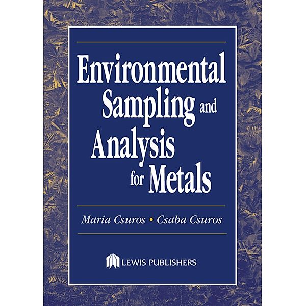 Environmental Sampling and Analysis for Metals, Maria Csuros, Csaba Csuros