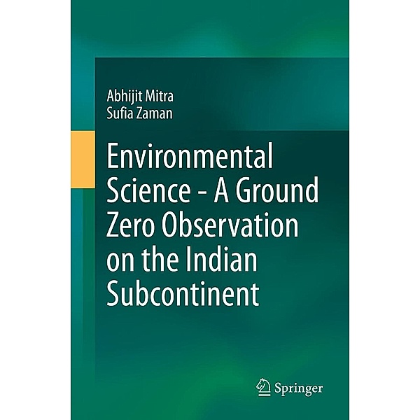 Environmental Science - A Ground Zero Observation on the Indian Subcontinent, Abhijit Mitra, Sufia Zaman