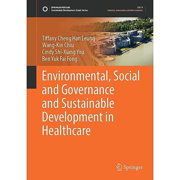 Environmental, Social and Governance and Sustainable Development in Healthcare / Sustainable Development Goals Series, Tiffany Cheng Han Leung, Wang-Kin Chiu, Cindy Shi-Xiang You, Ben Yuk Fai Fong