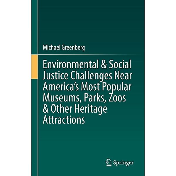 Environmental & Social Justice Challenges Near America's Most Popular Museums, Parks, Zoos & Other Heritage Attractions, Michael Greenberg
