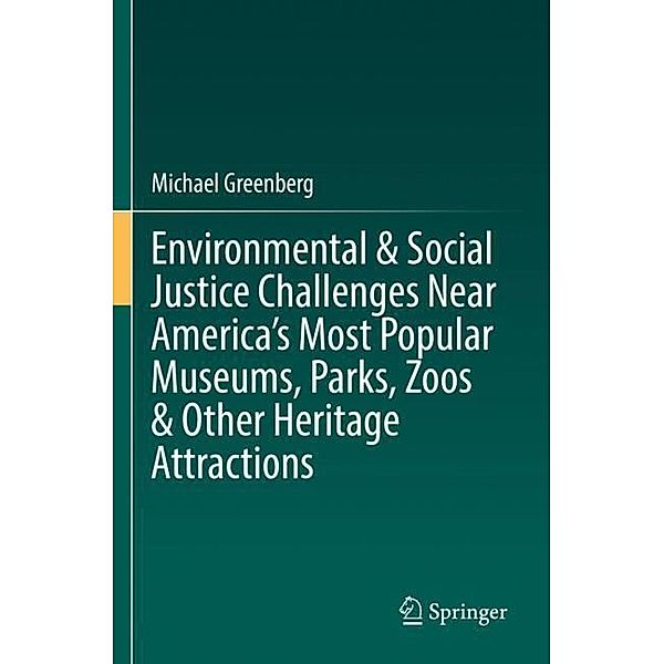 Environmental & Social Justice Challenges Near America's Most Popular Museums, Parks, Zoos & Other Heritage Attractions, Michael Greenberg