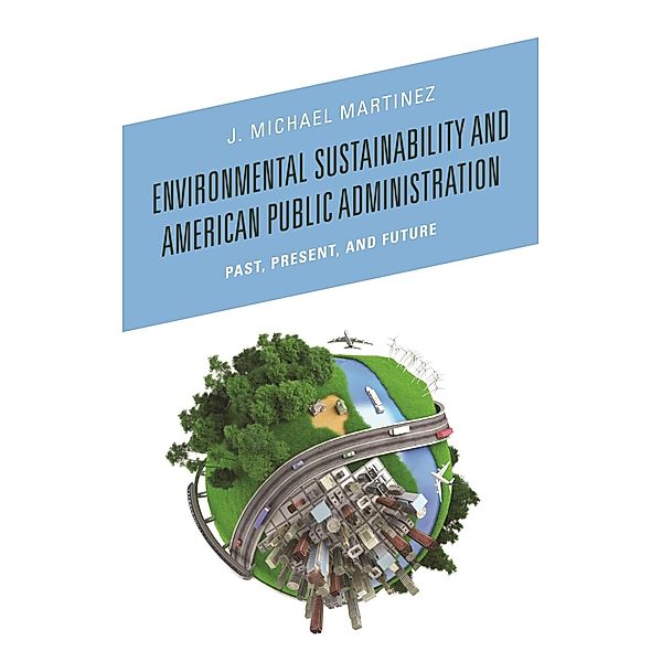 Environmental Sustainability and American Public Administration, J. Michael Martinez