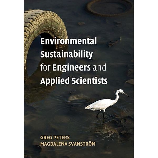 Environmental Sustainability for Engineers and Applied Scientists, Greg (Chalmers University of Technology, Gothenberg) Peters, Magdalena (Chalmers University of Technology, Gothenberg) Svanstroem