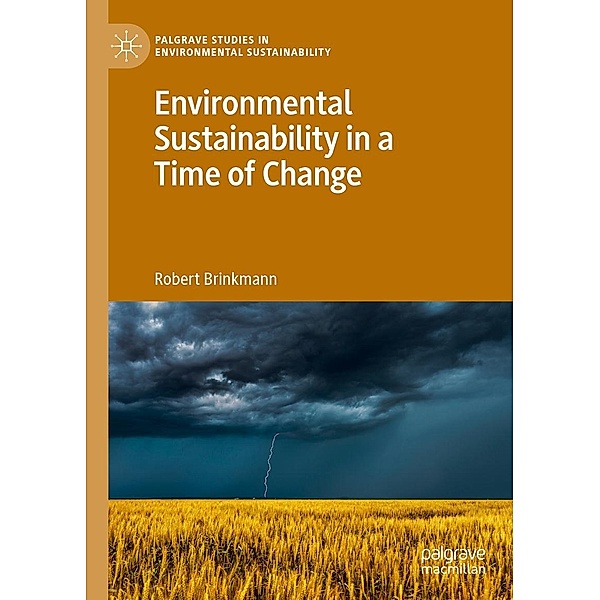 Environmental Sustainability in a Time of Change / Palgrave Studies in Environmental Sustainability, Robert Brinkmann