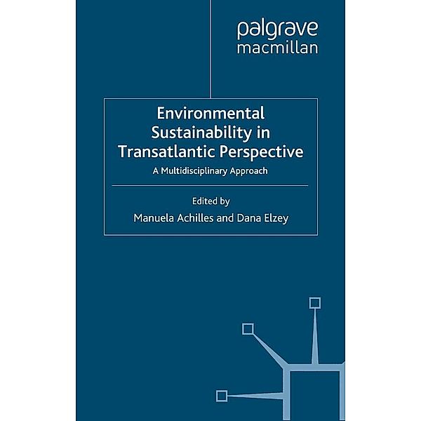 Environmental Sustainability in Transatlantic Perspective / Energy, Climate and the Environment, Manuela Achilles, Dana Elzey